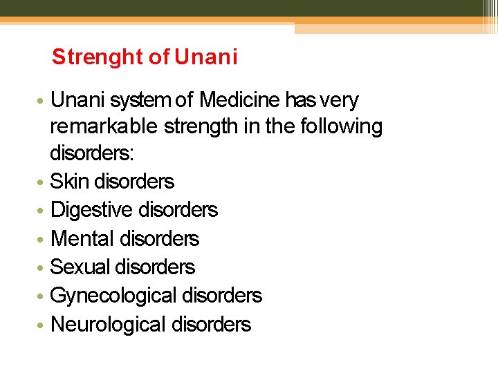 Strenght of Unani • Unani system of Medicine has very remarkable strength in the