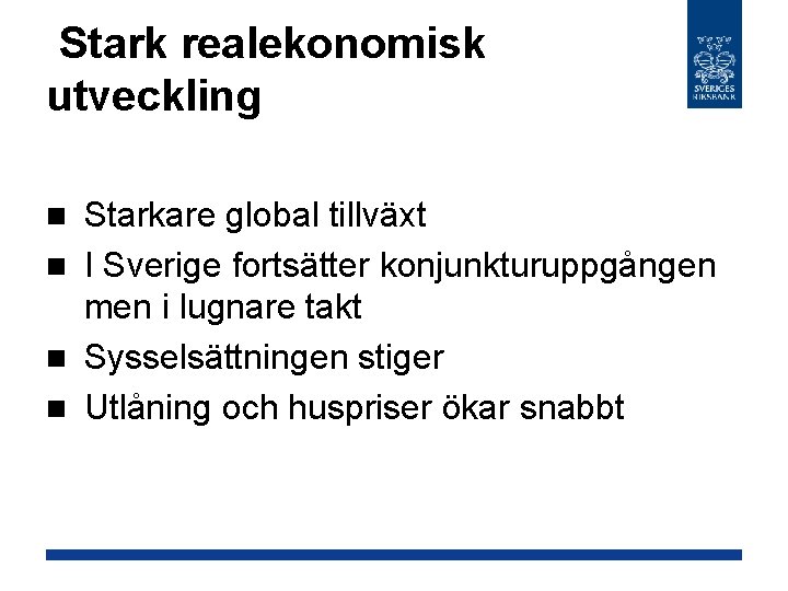 Stark realekonomisk utveckling Starkare global tillväxt n I Sverige fortsätter konjunkturuppgången men i lugnare