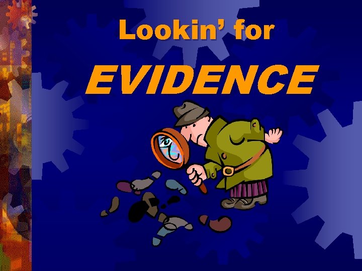 Lookin’ for EVIDENCE 