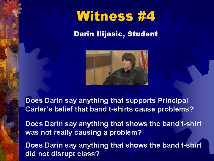 Witness #4 Darin Ilijasic, Student Does Darin say anything that supports Principal Carter’s belief