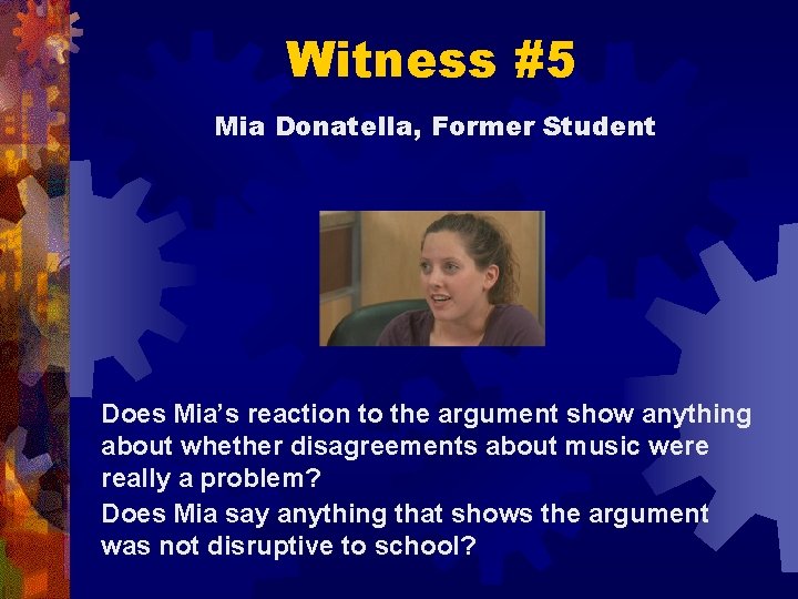 Witness #5 Mia Donatella, Former Student Does Mia’s reaction to the argument show anything