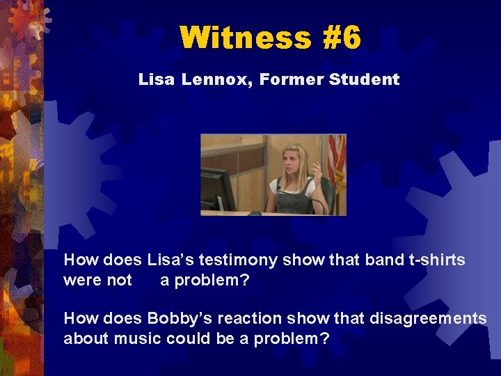 Witness #6 Lisa Lennox, Former Student How does Lisa’s testimony show that band t-shirts