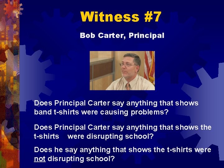 Witness #7 Bob Carter, Principal Does Principal Carter say anything that shows band t-shirts