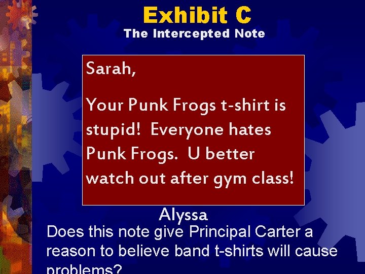 Exhibit C The Intercepted Note Sarah, Your Punk Frogs t-shirt is stupid! Everyone hates