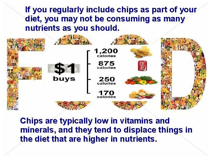 If you regularly include chips as part of your diet, you may not be