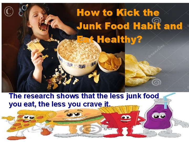 How to Kick the Junk Food Habit and Eat Healthy? The research shows that