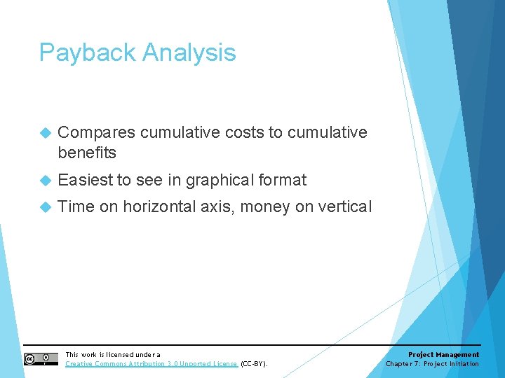 Payback Analysis Compares cumulative costs to cumulative benefits Easiest to see in graphical format