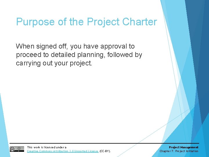 Purpose of the Project Charter When signed off, you have approval to proceed to