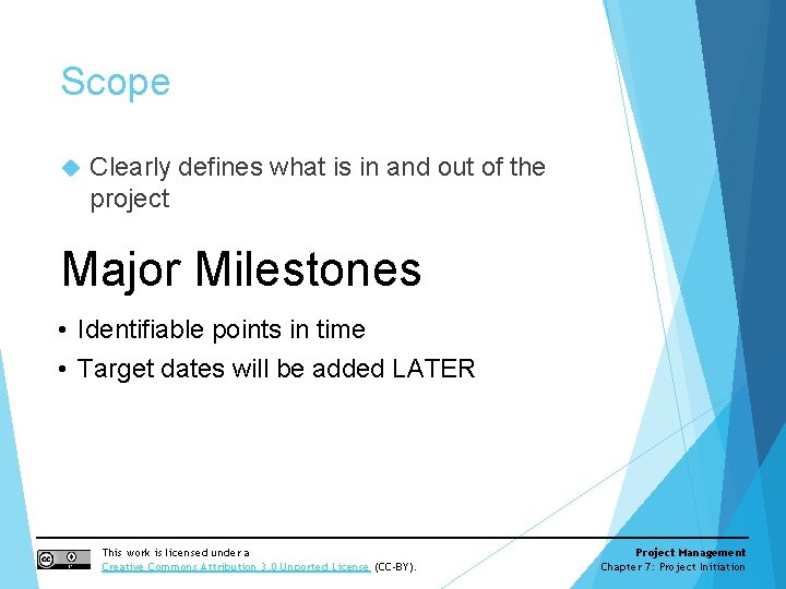 Scope Clearly defines what is in and out of the project Major Milestones •