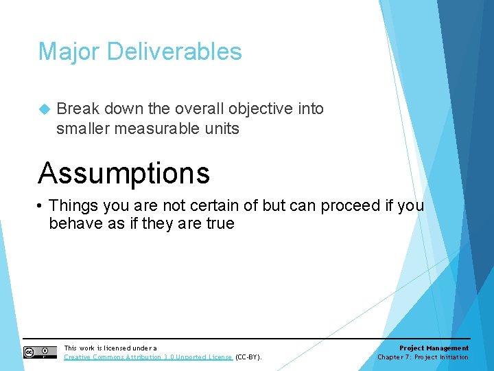 Major Deliverables Break down the overall objective into smaller measurable units Assumptions • Things