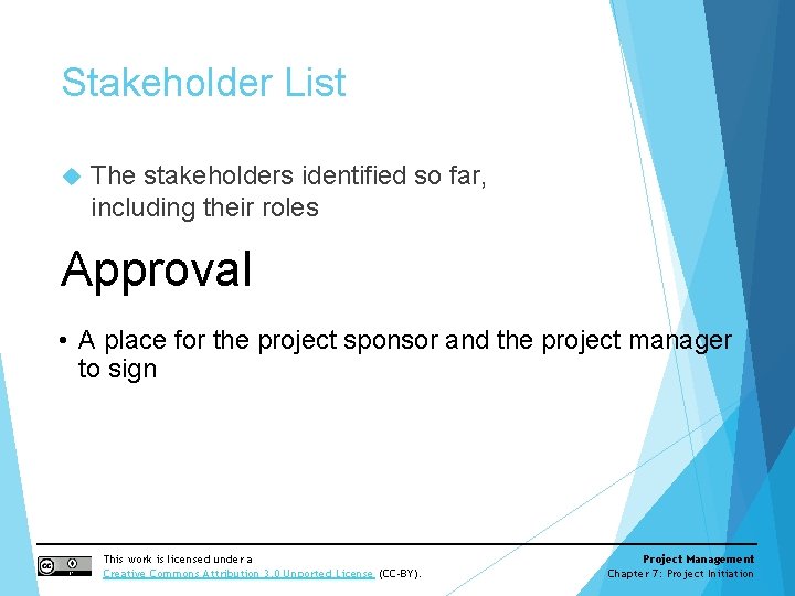 Stakeholder List The stakeholders identified so far, including their roles Approval • A place