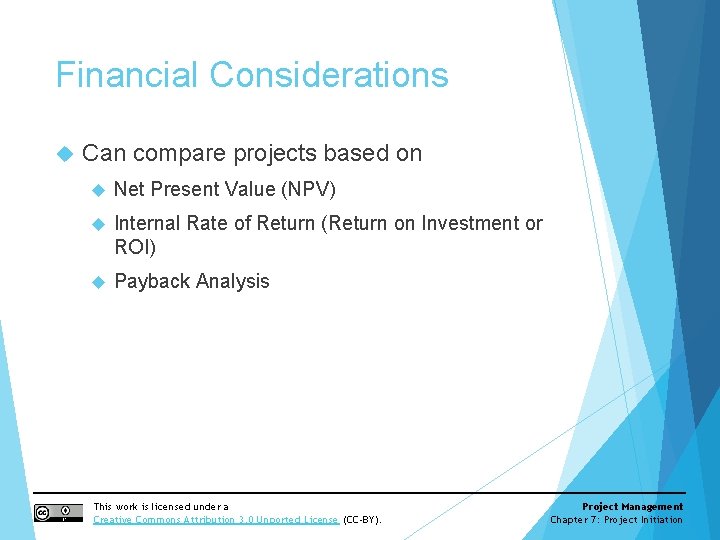 Financial Considerations Can compare projects based on Net Present Value (NPV) Internal Rate of