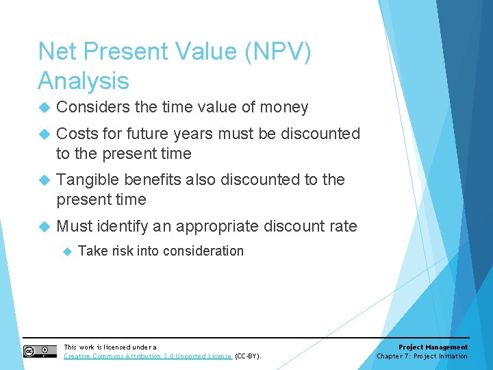 Net Present Value (NPV) Analysis Considers the time value of money Costs for future