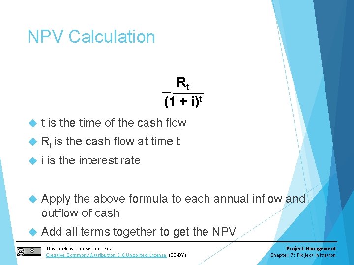 NPV Calculation Rt (1 + i)t t is the time of the cash flow