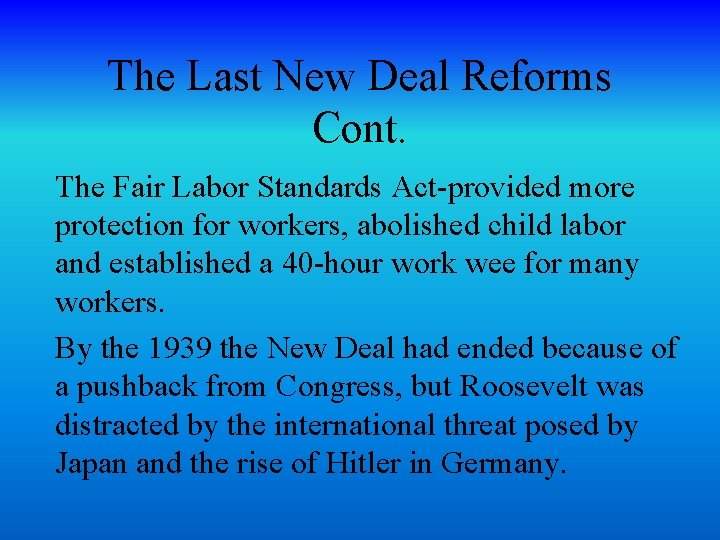 The Last New Deal Reforms Cont. The Fair Labor Standards Act-provided more protection for