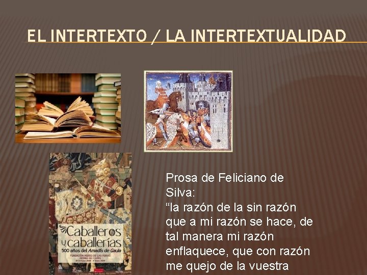 EL INTERTEXTO / LA INTERTEXTUALIDAD Prosa de Feliciano de Silva: “la razón de la