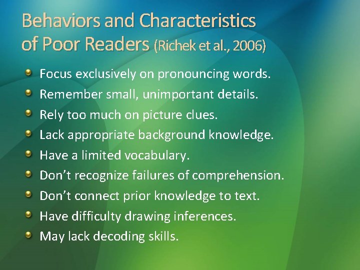 Behaviors and Characteristics of Poor Readers (Richek et al. , 2006) Focus exclusively on