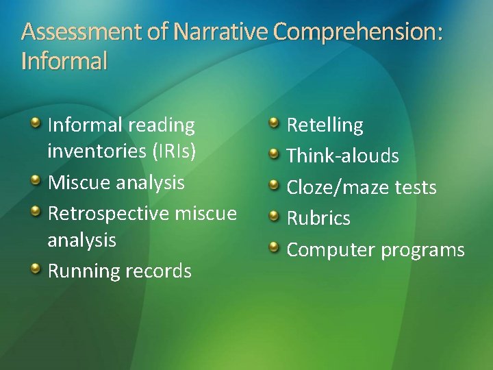 Assessment of Narrative Comprehension: Informal reading inventories (IRIs) Miscue analysis Retrospective miscue analysis Running