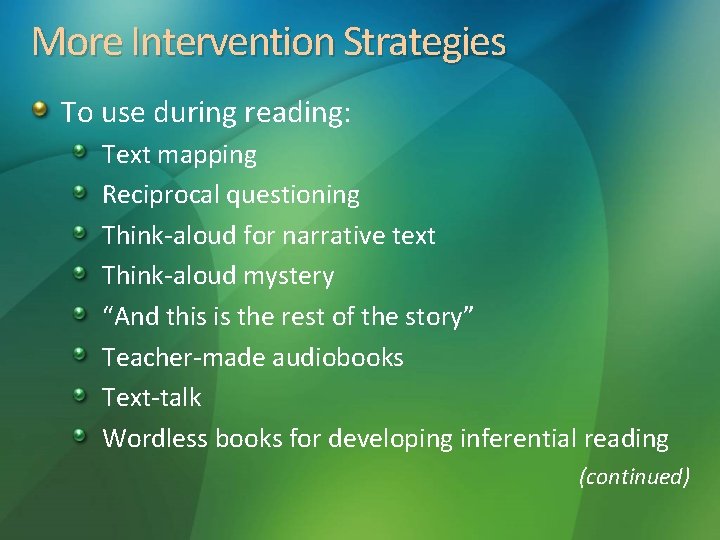 More Intervention Strategies To use during reading: Text mapping Reciprocal questioning Think-aloud for narrative