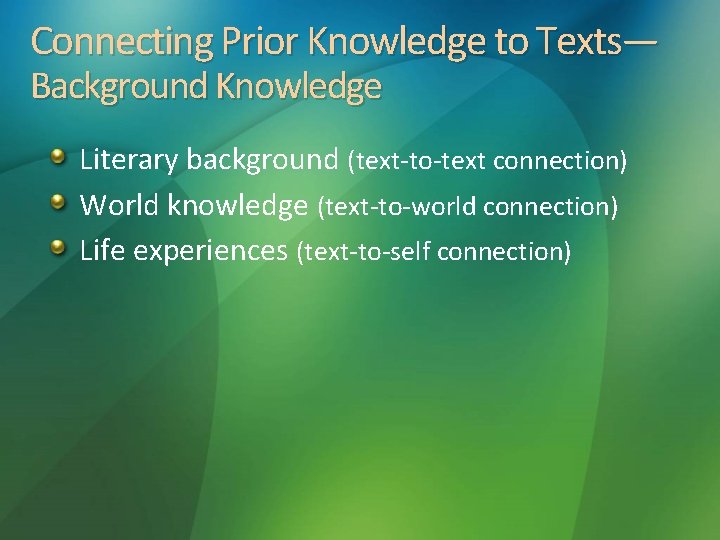 Connecting Prior Knowledge to Texts— Background Knowledge Literary background (text-to-text connection) World knowledge (text-to-world
