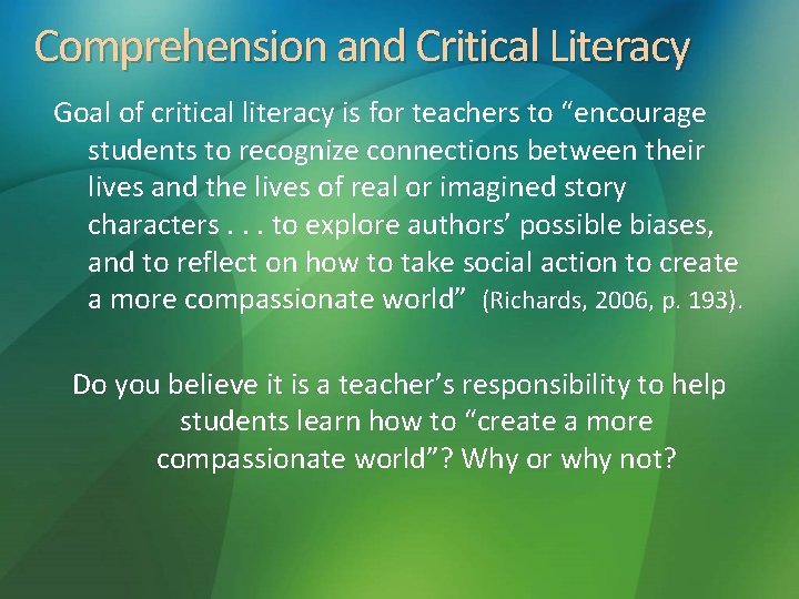 Comprehension and Critical Literacy Goal of critical literacy is for teachers to “encourage students