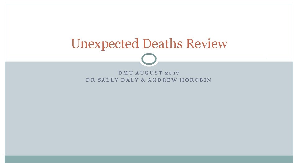 Unexpected Deaths Review DMT AUGUST 2017 DR SALLY DALY & ANDREW HOROBIN 