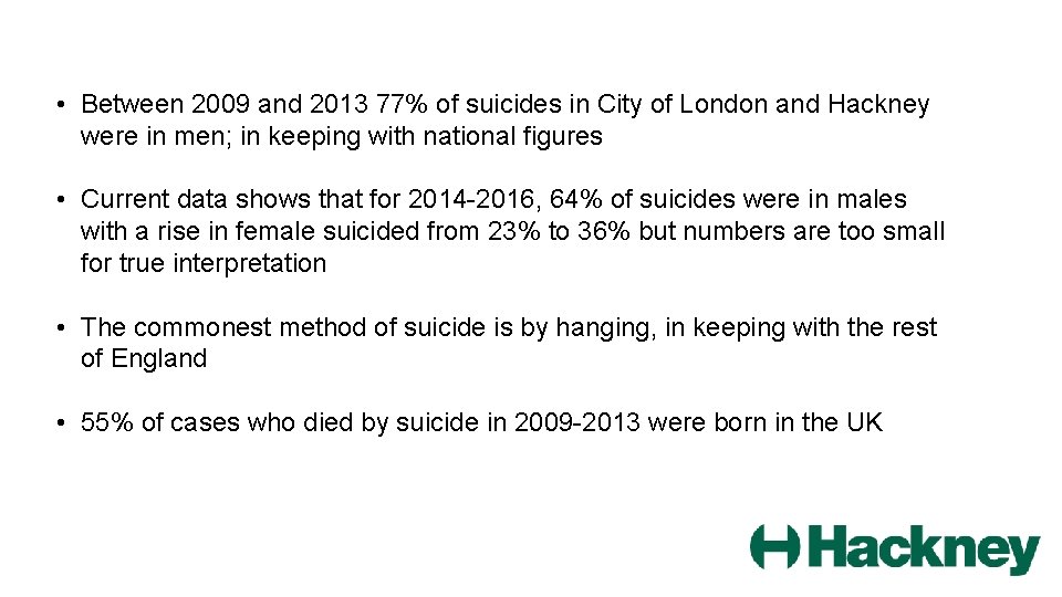  • Between 2009 and 2013 77% of suicides in City of London and