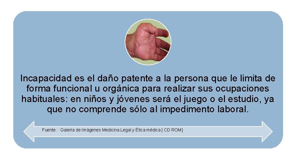 Incapacidad es el daño patente a la persona que le limita de forma funcional