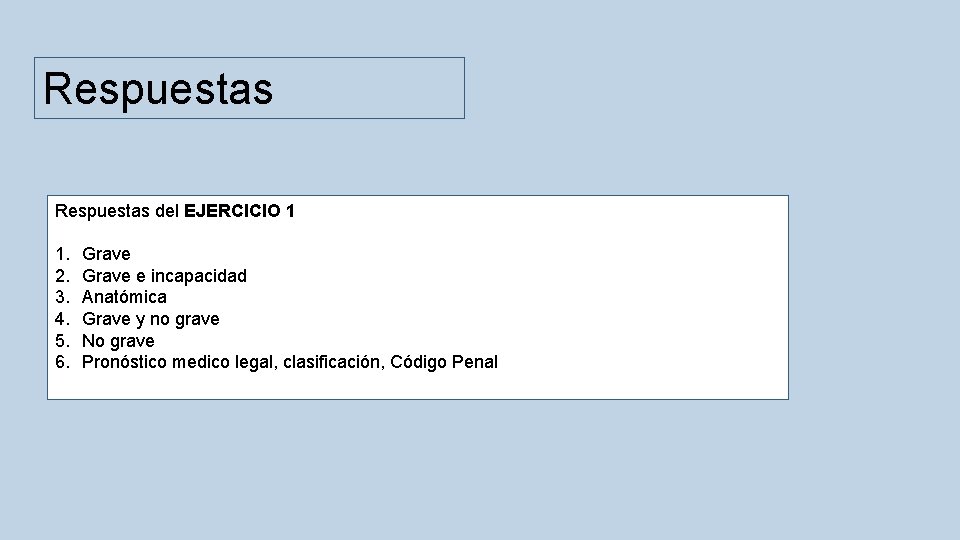 Respuestas del EJERCICIO 1 1. 2. 3. 4. 5. 6. Grave e incapacidad Anatómica