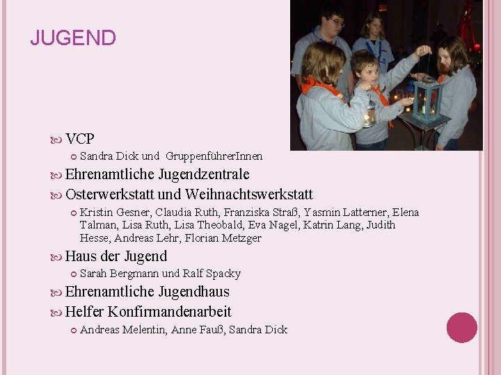 JUGEND VCP Sandra Dick und Gruppenführer. Innen Ehrenamtliche Jugendzentrale Osterwerkstatt und Weihnachtswerkstatt Kristin Gesner, JUGEND VCP Sandra Dick und Gruppenführer. Innen Ehrenamtliche Jugendzentrale Osterwerkstatt und Weihnachtswerkstatt Kristin Gesner,