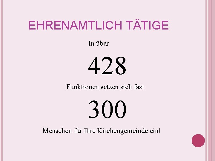 EHRENAMTLICH TÄTIGE In über 428 Funktionen setzen sich fast 300 Menschen für Ihre Kirchengemeinde EHRENAMTLICH TÄTIGE In über 428 Funktionen setzen sich fast 300 Menschen für Ihre Kirchengemeinde