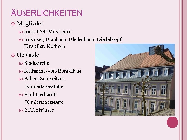ÄUßERLICHKEITEN Mitglieder rund 4000 Mitglieder In Kusel, Blaubach, Bledesbach, Diedelkopf, Ehweiler, Körborn Gebäude Stadtkirche ÄUßERLICHKEITEN Mitglieder rund 4000 Mitglieder In Kusel, Blaubach, Bledesbach, Diedelkopf, Ehweiler, Körborn Gebäude Stadtkirche