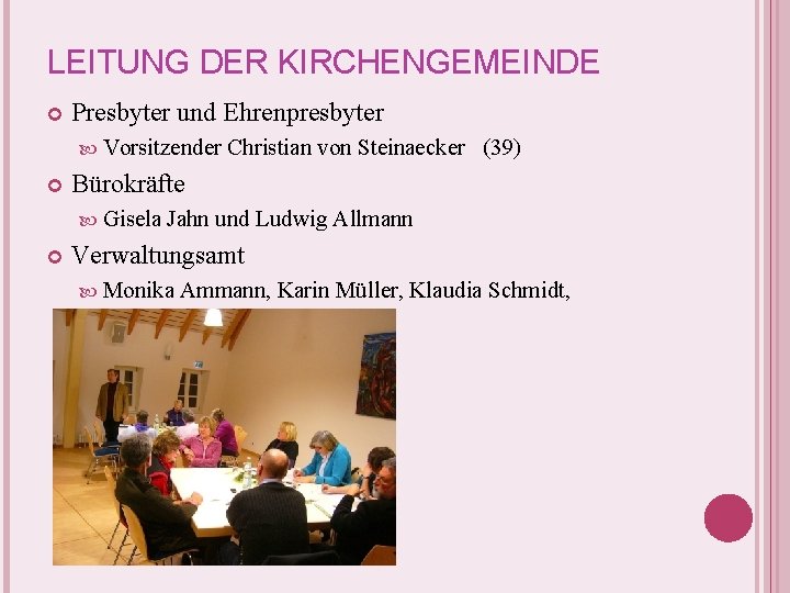 LEITUNG DER KIRCHENGEMEINDE Presbyter und Ehrenpresbyter Vorsitzender Bürokräfte Gisela Christian von Steinaecker (39) Jahn LEITUNG DER KIRCHENGEMEINDE Presbyter und Ehrenpresbyter Vorsitzender Bürokräfte Gisela Christian von Steinaecker (39) Jahn