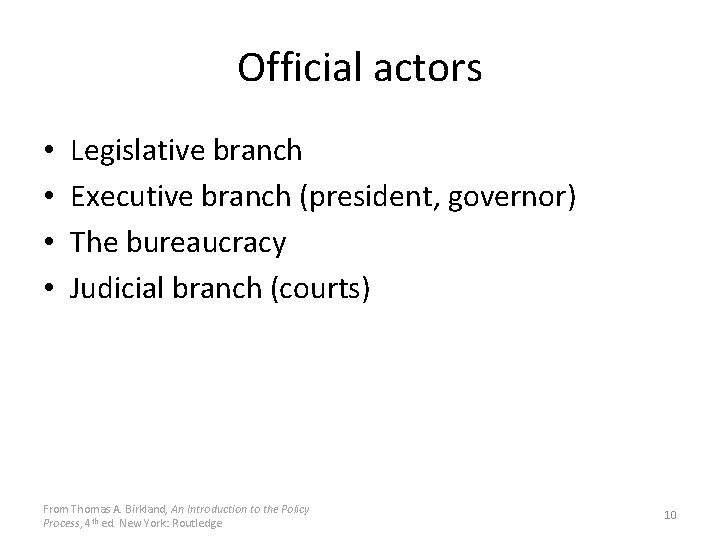 Official actors • • Legislative branch Executive branch (president, governor) The bureaucracy Judicial branch