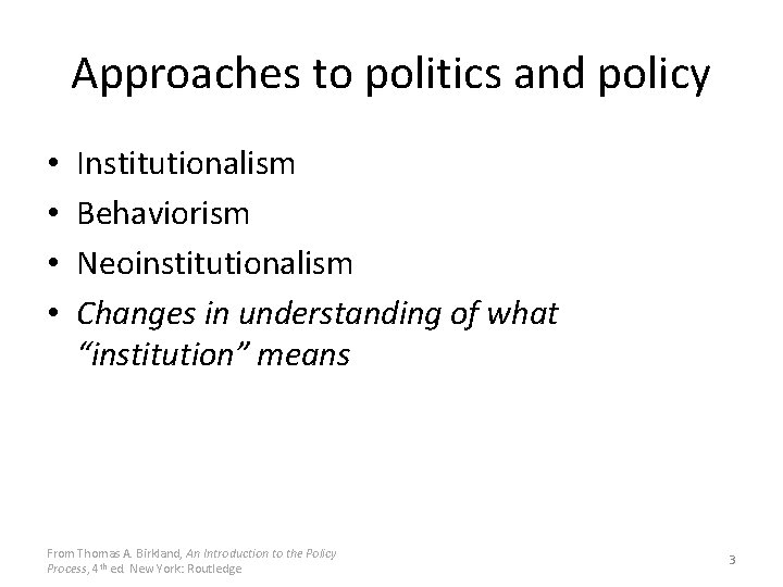 Approaches to politics and policy • • Institutionalism Behaviorism Neoinstitutionalism Changes in understanding of