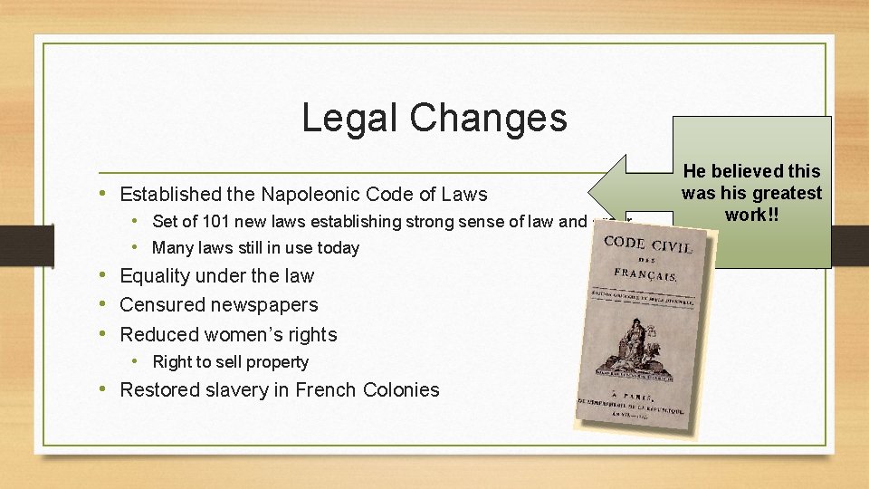 Legal Changes • Established the Napoleonic Code of Laws • • • Set of