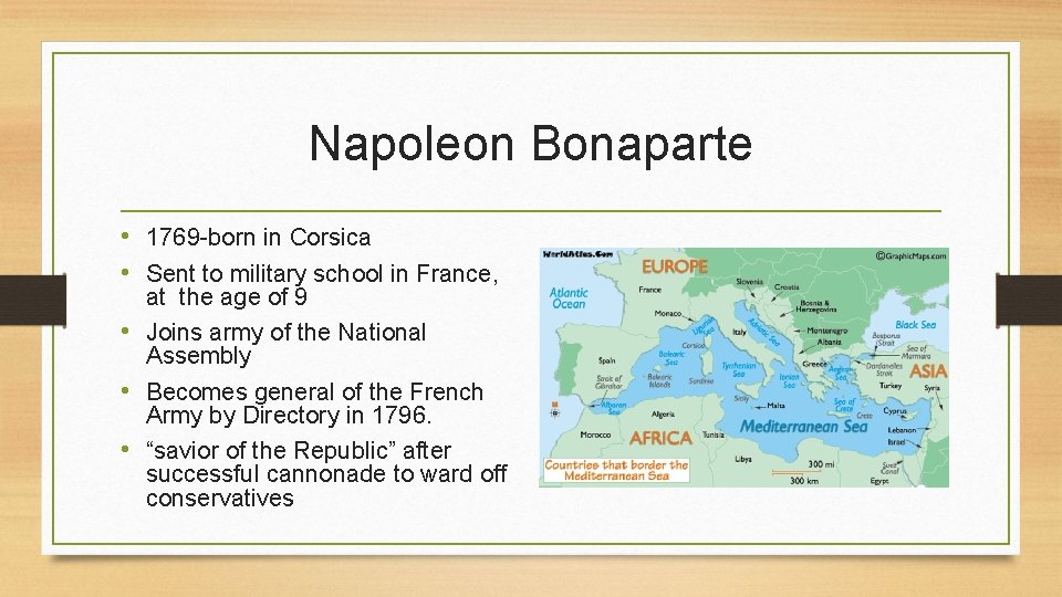 Napoleon Bonaparte • 1769 -born in Corsica • Sent to military school in France,