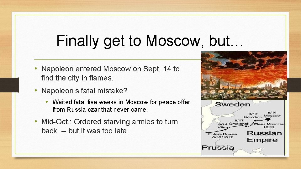 Finally get to Moscow, but… • Napoleon entered Moscow on Sept. 14 to find