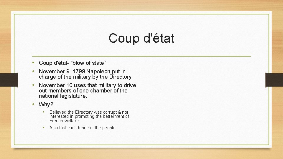Coup d'état • Coup d'état- “blow of state” • November 9, 1799 Napoleon put