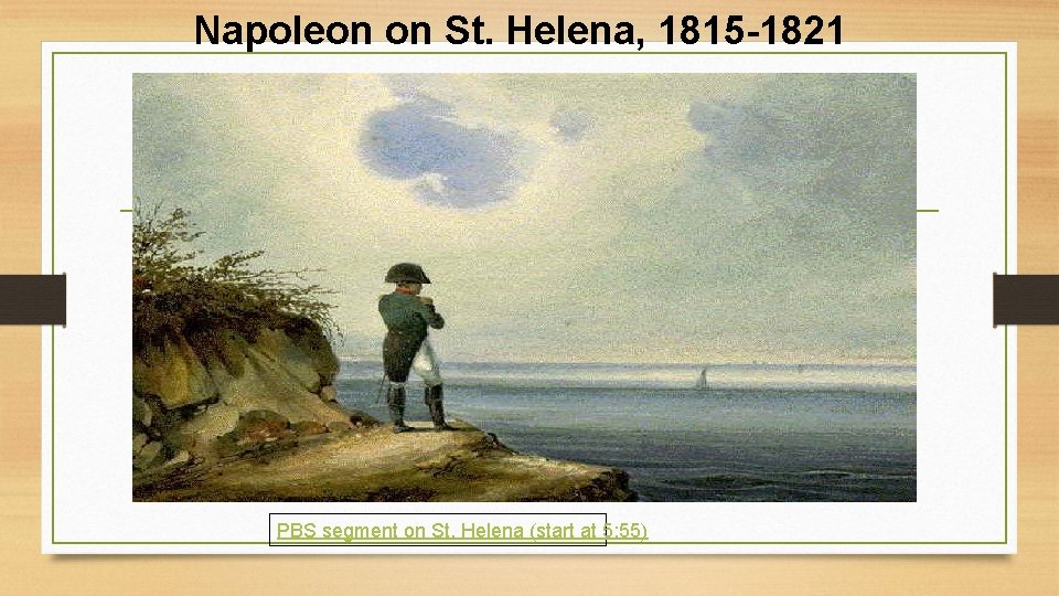 Napoleon on St. Helena, 1815 -1821 PBS segment on St. Helena (start at 5: