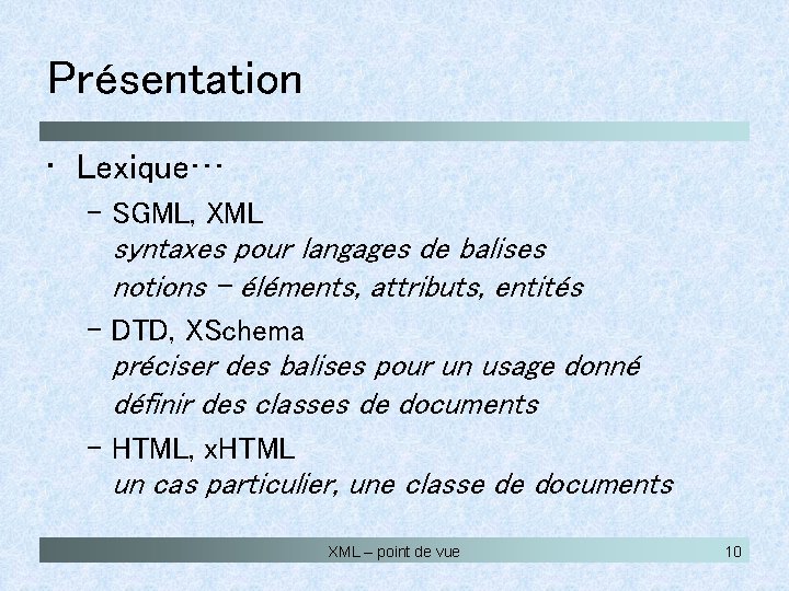 Présentation • Lexique… – SGML, XML syntaxes pour langages de balises notions - éléments,