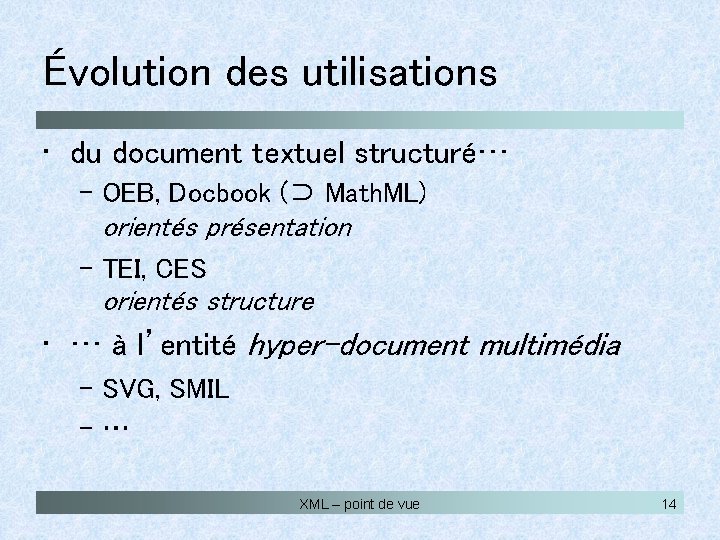 Évolution des utilisations • du document textuel structuré… – OEB, Docbook (⊃ Math. ML)