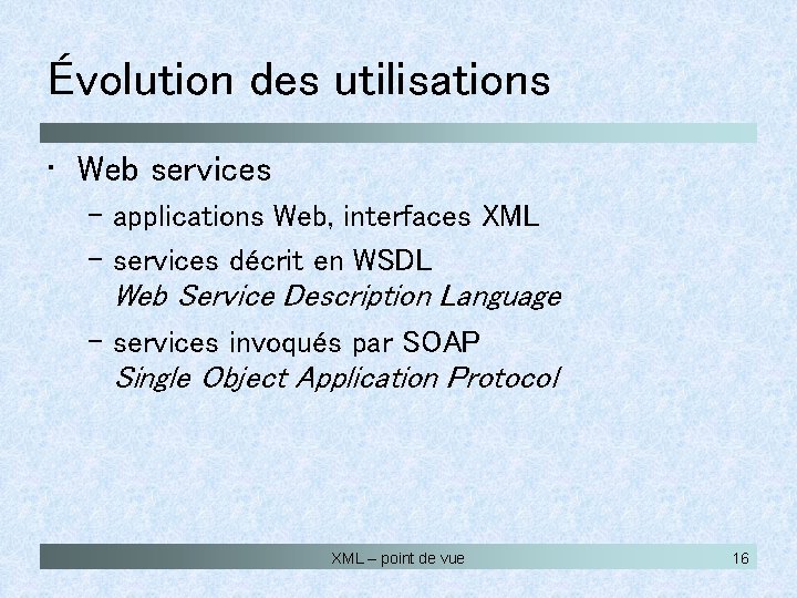 Évolution des utilisations • Web services – applications Web, interfaces XML – services décrit