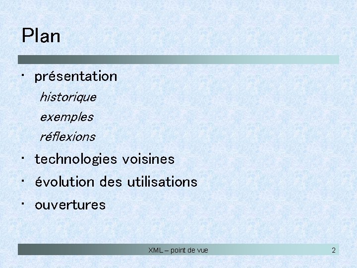 Plan • présentation historique exemples réflexions • technologies voisines • évolution des utilisations •