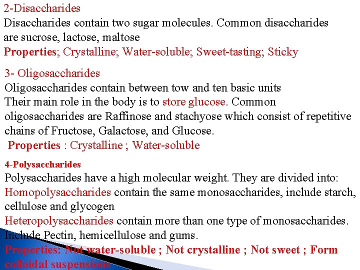 2 -Disaccharides contain two sugar molecules. Common disaccharides are sucrose, lactose, maltose Properties; Crystalline;