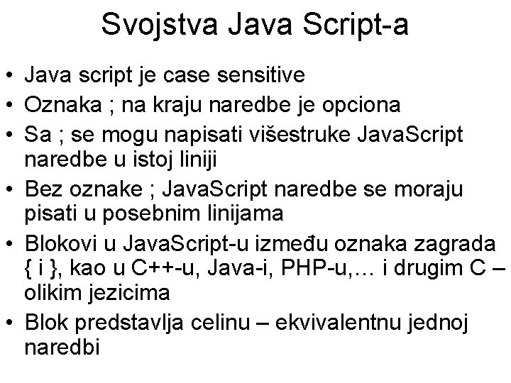 Svojstva Java Script-a • Java script je case sensitive • Oznaka ; na kraju