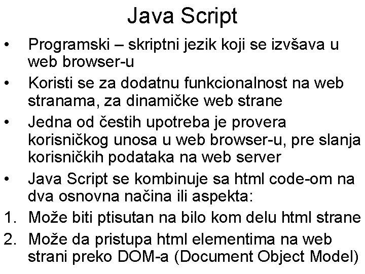 Java Script • Programski – skriptni jezik koji se izvšava u web browser-u •