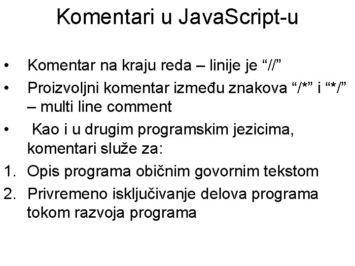 Komentari u Java. Script-u • • Komentar na kraju reda – linije je “//”