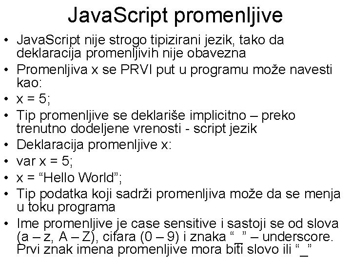 Java. Script promenljive • Java. Script nije strogo tipizirani jezik, tako da deklaracija promenljivih