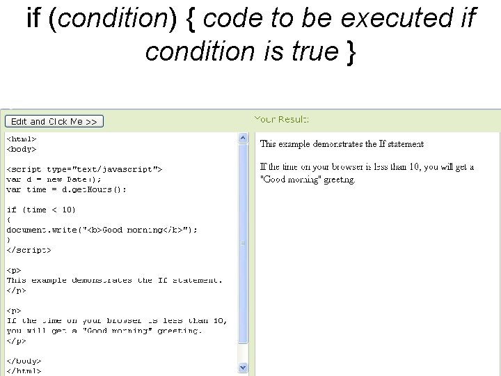 if (condition) { code to be executed if condition is true } 